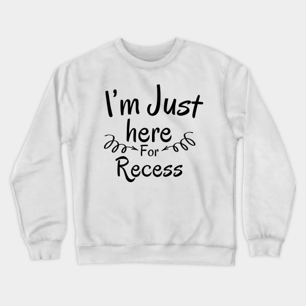 I'm Just Here For Recess Crewneck Sweatshirt by darafenara